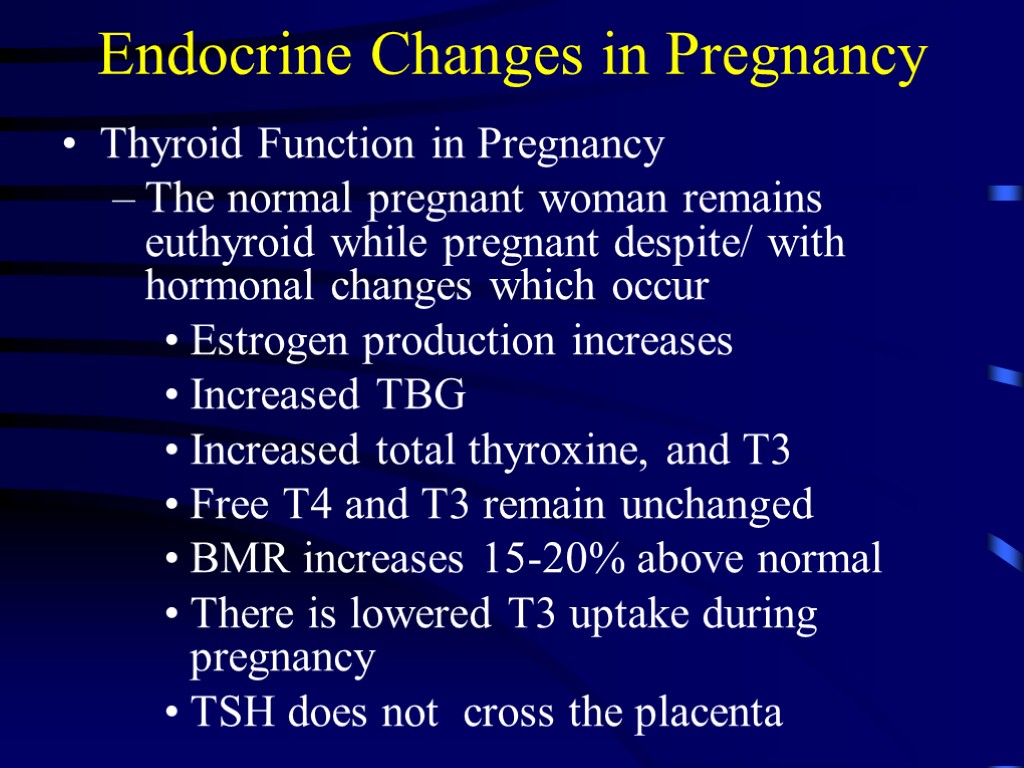 Endocrine Changes in Pregnancy Thyroid Function in Pregnancy The normal pregnant woman remains euthyroid